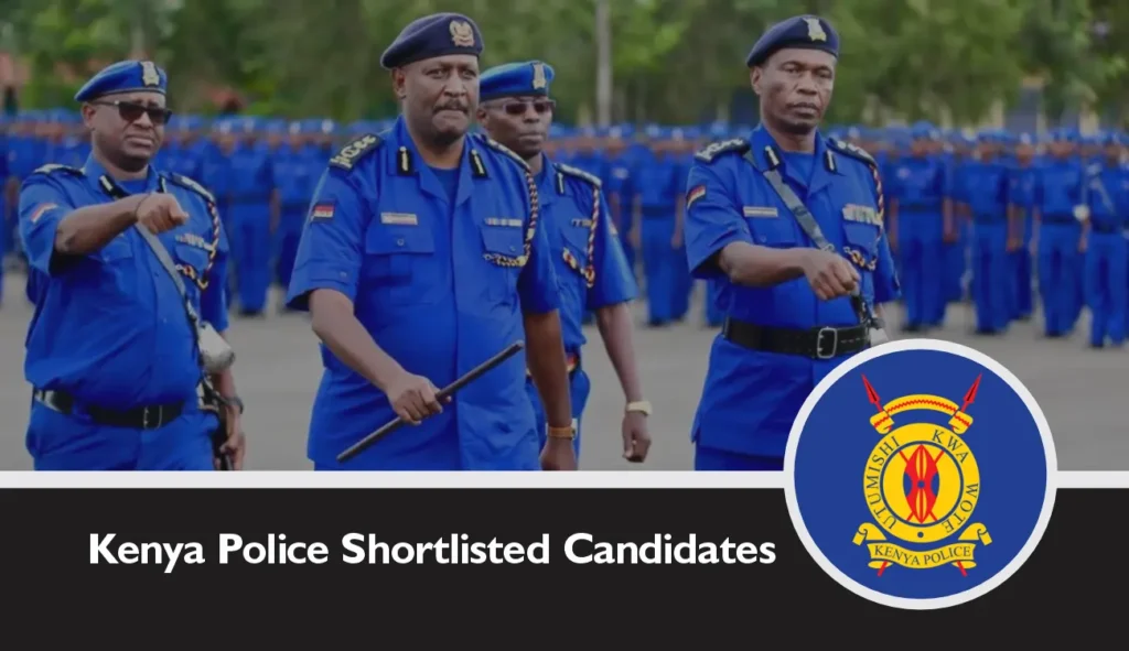 Kenya Police Shortlisted Candidates 2024/2025 KPF Shortlist is Out