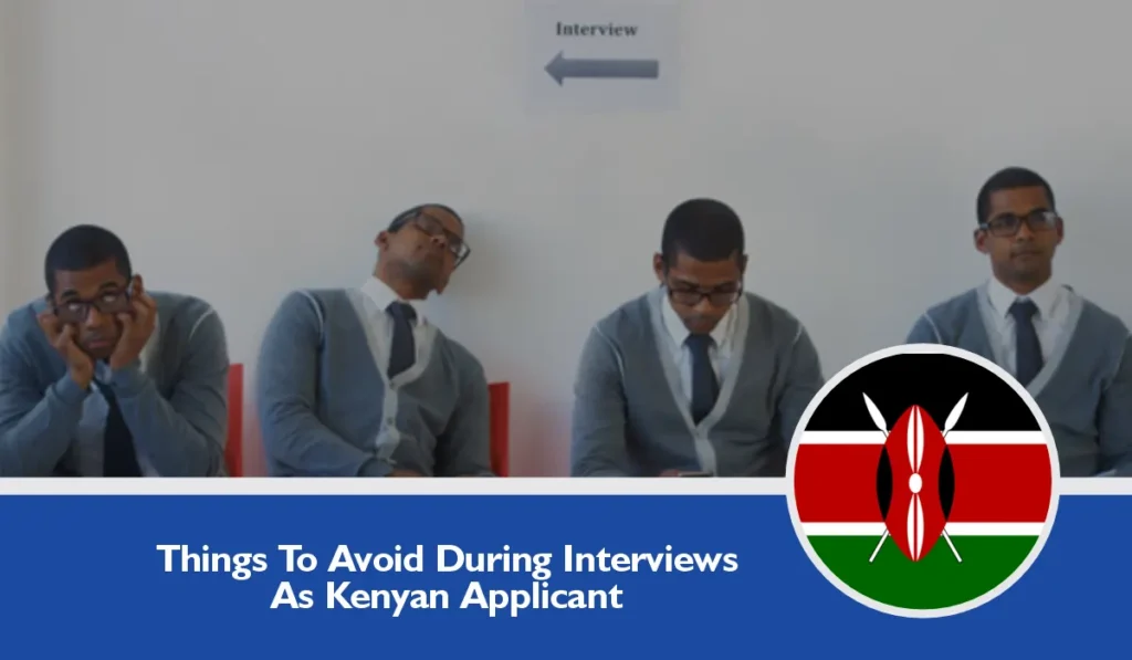 Things To Avoid During Interviews As Kenyan Applicant