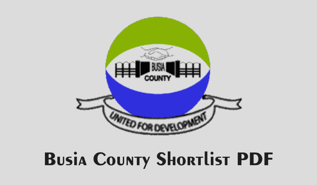 Busia County Shortlisted Candidates 2024 is Out – Check PDF Here