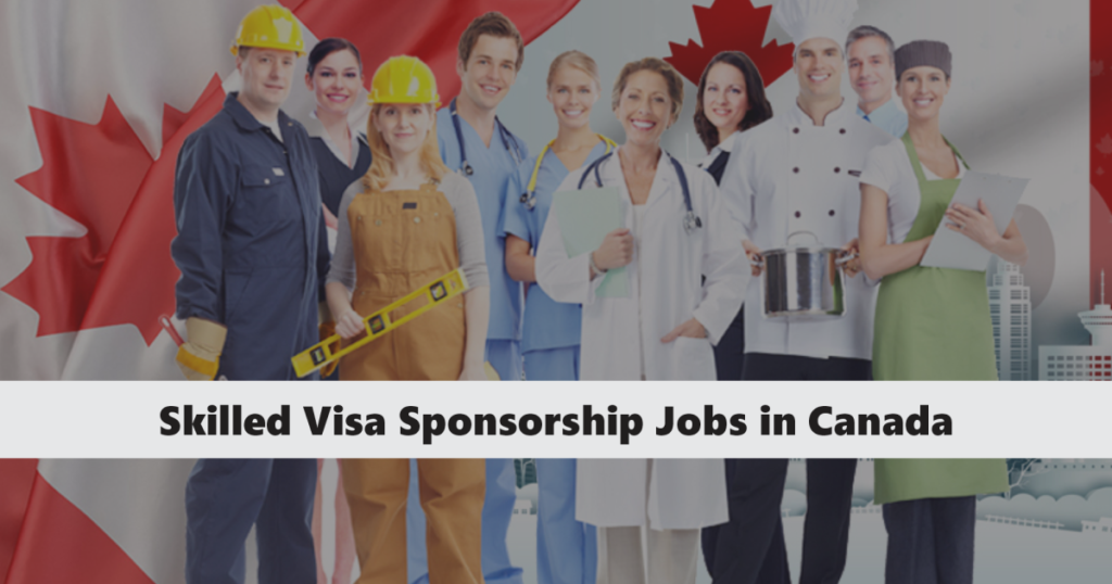 Skilled Visa Sponsorship Jobs in Canada 2024