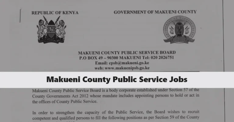 Makueni County Public Service Jobs 2024 Online Application Portal