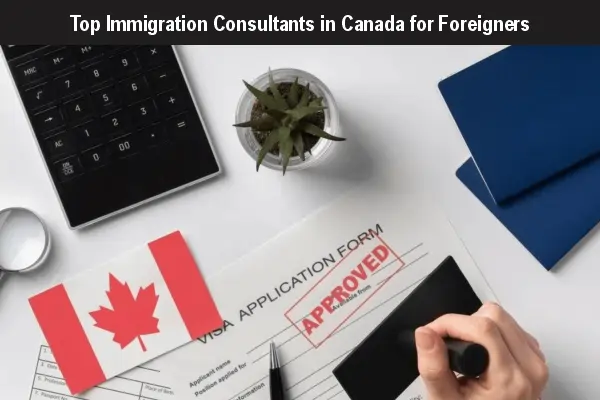 Top Immigration Consultants in Canada for Foreigners