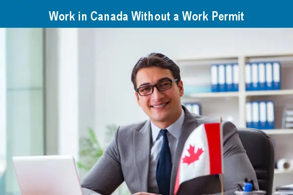 Work in Canada Without a Work Permit